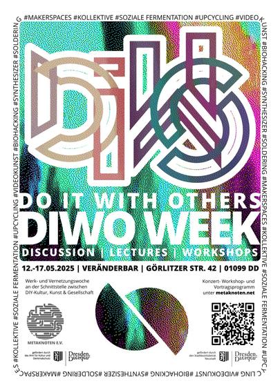 Flyer mit Mintgrün und Pink dithered Hintergrund auf weiß
DIWO in abstrakten Letters
Weiter: DO IT WITH OTHERS
DIWO WEEK 
DISCUSSION LECTURES WORKSHOPS
12.-17.05.2025 Veränderbar Görlitzer Str. 42 01099 DD
Werk- und Vernetzungswoche an der Schnittstelle zwischen DIY-Kultur, Kunst & Gesellschaft
Konzert-, Workshop- und Vortragsprogramm unter metaknoten.net