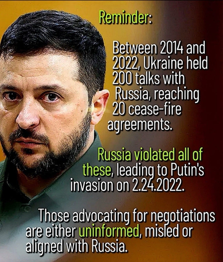 Reminder:

Between 2014 and 2022, Ukraine held 200 talks with Russia, reaching 20 cease-fire agreements. Russia violated all of

these, leading to Putin's invasion on 2.24.2022.

Those advocating for negotiations are either uninformed, misled or aligned with Russia.