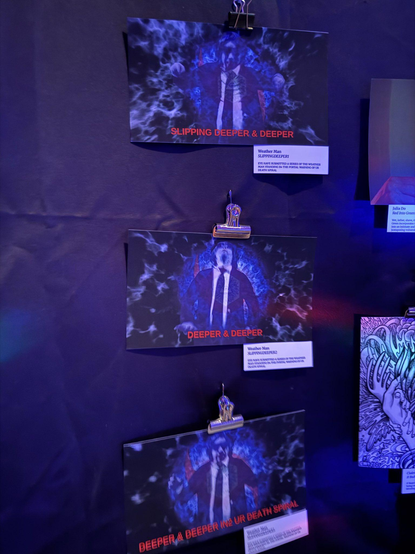 3 PRINTS OF SCREENSHOTS FROM A WEATHER IS HAPPENING VIDEO ATTACHED 2 A WALL

THE WEATHER MAN STANDS IN FRONT OF THE PORTAL

1ST PRINT CAPTION READS: SLIPPING DEEPER & DEEPER
2ND PRINT CAPTION READS: DEEPER & DEEPER
3RD PRINT CAPTION READS: DEEPER & DEEPER IN2 UR DEATH SPIRAL