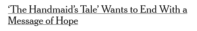 Headline: "'The Handmaid's Tale' Wants to End with a Message of Hope"