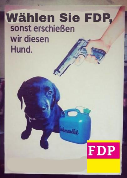 Plakat
"Wählen Sie FDP, sonst erschießen wir diesen Hund"

Auf dem Bild ein Dackel auf den eine Pistole gerichtet ist
FDP Logo