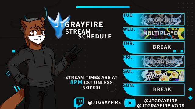A stream Schedule for JTgrayfire being Birth by sleep for Tuesday and Friday, multiplayer Wednesday, and Splatoon 3 for Saturday.