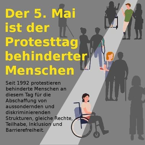 Sharepic zum Protesttag be_hinderter Menschen 
Darauf sind Silouhetten unterschiedlicher Menschen mit und ohne (sichtbare) BeHinderung schattenhaft zu erkennen, durchbrochen von einem Lichtstrahl, der sie teilweise sichtbar macht.

Text:
"Der 5. Mai ist der Protesttag behinderter Menschen.

Seit 1992 protestieren behinderte Menschen an diesem Tag für die Abschaffung von aussondernden und diskriminierenden Strukturen, gleiche Rechte, Teilhabe, Inklusion und Barrierefreiheit."