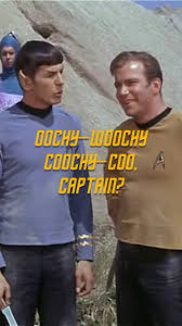 Image from the Star Trek episode, Friday's Child, where Spock queries Captain Kirk about the phrase oochy-woochy-koochy-koo spoken by Dr. McCoy.