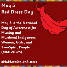 A red backdrop with colorful edging at top and bottom. A drawing of a sleeveless red dress on a black hanger appears to be waving in a breeze.

White text reads:

May 5
Red Dress Day

 May 5 is the National Day of Awareness for Missing and Murdered Indigenous Women, Girls, and Two-Spirt People (MMIWG25) #NaMoreStolenSisters