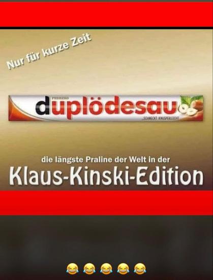 Ein Duplo-Riegel mit veränderter Aufschrift als Klaus-Kinski-Edition:
duplödesau