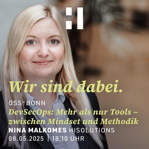Bildtext: 
Wir sind dabei. 
OSS-Bonn
DevSceOps: Mehr als nur Tools - zwischen Mindset und Methodik
Nina Malkomes HiSolutions
08.05. um 18.10 Uhr

Im Hintergrund sieht man die benannte Frau im Porträt.
