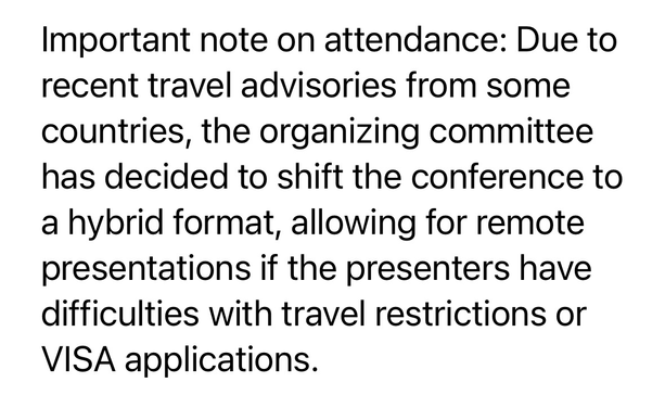 Important note on attendance: Due to recent travel advisories from some countries, the organizing committee has decided to shift the conference to a hybrid format, allowing for remote presentations if the presenters have difficulties with travel restrictions or VISA applications.