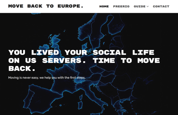 screenshot of website main page
"Move back to Europe" logo
Title: You lived your social life on US servers. Time to move back.
Moving is never easy, we help you with first steps.