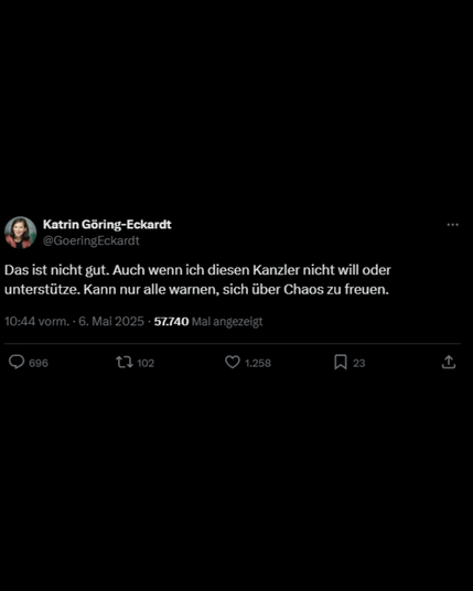 Katrin Göring-Eckardt schreibt auf Twitter: Das ist nicht gut. Auch wenn ich diesen Kanzler nicht will oder unterstütze. Kann nur alle warnen, sich über Chaos zu freuen.