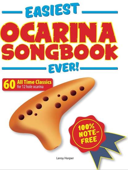 Cover of the EASIEST OCARINA SONGBOOK EVER! 60 All Time Classics for 12 hole ocarina by Leroy Harper. 100% NOTE-FREE.
White cover with orange-brown picture of an ocarina, roughly shaped like an extended oval with a smooth short extension on one side and ten visible holes arranged along the top. Title is in large, friendly, colourful lettering.