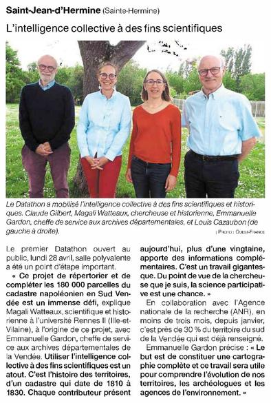 Le premier Datathon ouvert au aujourd’hui, plus d'une vingtaine, public, lundi 28 avril, salle polyvalente a été un point d'étape important.
« Ce projet de répertorier de compléter les 180 000 parcelles du  cadastre napoléonien en Sud Vendée est un immense défi, explique Magali Watteaux, scientifique et historienne à l'université Rennes II (ille-et-Vilaine), à l'origine du projet avec Emmanuelle Gardon, cheffe de service aux archives départementales de Vendée. 
Utiliser l'intelligence collective à des fins scientifiques est un atout. C'est l'histoire d'un territoire, d'un cadastre qui date de 1810 à 1830. Chaque contributeur présent aujourd'hui, plus d'une vingtaine, apporte des informations complémentaires. Du point de vue de la chercheuse que je suis, la science participative est une chance.
En collaboration avec l'agence nationale de la recherche (ANR),  en moins de trois mois, depuis janvier,   c'est prés de 30 % du territoire du sud  de la Vendée qui est déjà renseigné. 
Emmanuelle Gardon précise : « Le but est de constituer une cartographie complète et ce travail sera utile pour comprendre l'évolution de nos territoires, les archéologues et les agences de l'environnement. »