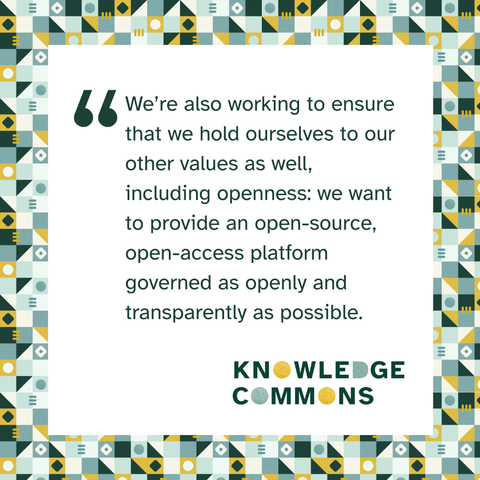 Quote graphic with the following text: we’re also working to ensure that we hold ourselves to our other values as well, including openness: we want to provide an open-source, open-access platform governed as openly and transparently as possible.