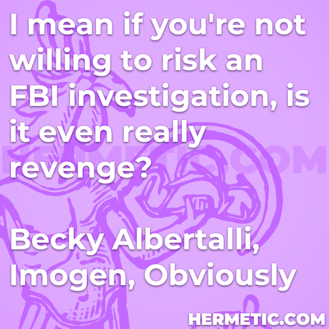 Hermetic quote Albertalli Imogen Obviously i mean if not willing risk fbi investigation is it even really revenge