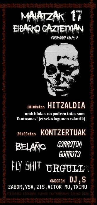 Kontzertuen kartela:
Hitzaldia 18:00 amb blkes no podreu totes somos fantasmes!
Kontzertuak 20:00
Fly shit 
Gorrotoari gorroto
Belaño
Urgull taldeak ezingo du jo azkenean
Bukatzeko djak