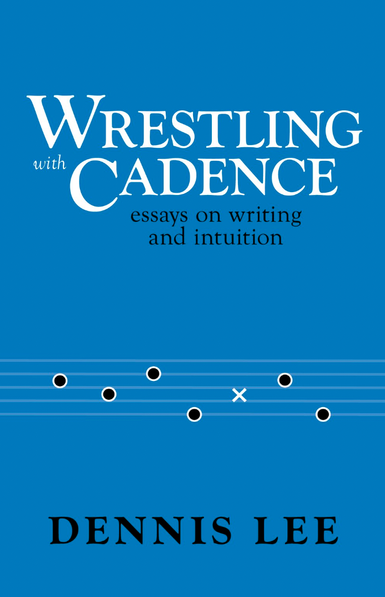 Book cover for Wrestling with Cadence: Essays on Writing and Intuition by Dennis Lee (Stonehewer), a writing craft book by the author of Civil Elegies and Alligator Pie. Title text on a solid blue background, with a music staff with regularly-spaced black dots and one white x where one missing dot should be. https://www.stonehewerbooks.com/upcoming
