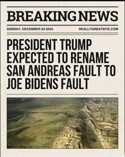 BREAKINGNEWS PRESIDENT TRUMP EXPECTED TO RENAME SAN ANDREAS FAULT T0 JOE BIDENS FAULT