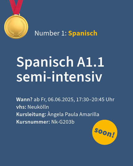 Ankündigung eines Spanisch A1.1 semi-intensiv Kurs an der Volkshochschule Neukölln, Kursleiterin Àngela Paula Amarilla, Kursnummer Nk-G203b, Beginn 06.06.2025, 17:30–20:45 Uhr. Abgebildet mit einer goldenen Medaille und dem Schriftzug 'Number 1: Spanisch' auf einem blauen Hintergrund. Ein „soon!“ Button ist im unteren Bereich zu sehen.