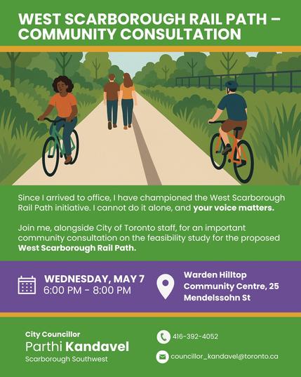 Poster from City Councillor Parthi Kandavel (Scarborough Southwest)

West Scarborough Rail Path - Community Consultation

Since I arrived to office, I have championed the West Scarborough Rail Path initiative. I cannot do it alone, and your voice matters.

Join me, alongside City of Toronto staff, for an important community consultation on the feasibility study for the proposed West Scarborough Rail Path.

Wednesday, May 7
6:00 PM - 8:00 PM
Warden Hilltop Community Centre, 25 Mendelssohn St

416-392-4052
councillor_kandavel@toronto.ca