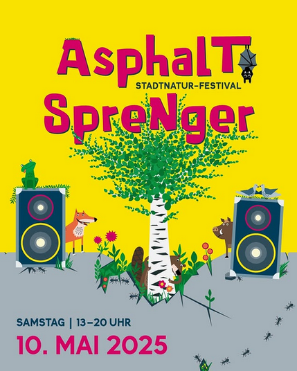 Buntes Collagen artiges Poster 
in der mitte eine birke mit vielen grünen blätter die vor gelben hintergrund aus einem spalt einer grauen asphalt decke wächst. der baum ist flankiert von zwei grossen altmodischen lautsprechern. auf dem linken lautsprecher sitzt ein grüner frosch, rechts dahinter ein lachender fuchs, um den spalt laufen einige ameisen, ein bieber hockt hinter dem birkenstamm und hinter dem rechten von zwei tauben gekrönten tauben lugt ein wildschwein hervor. oben in der mitte steht in rot: 
Asphalt Sprenger Stadtnatur-Festiva. am T hängt eine fledermaus.
unten:l
SAMSTAG | 13-20 UHR  10. MAI 2025