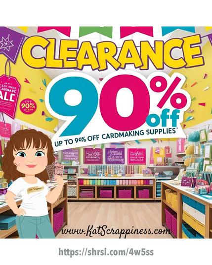 Graphic showing a papercrafting store in happy colors. The text reads "Clearance 90% off. Up to 90% off cardmaking supplies. Kat Scrappiness https://shrsl.com/4w5ss."