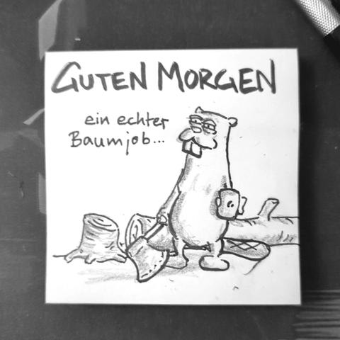 Auf einer Haftnotiz steht "Guten Morgen" darunter ist ein Bieber mit Axt und Kaffeetasse vor einem gefällten Baum. Der Bieber denkt "ein echter Baumjob