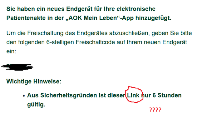 Sie haben ein neues Endgerat fiir Ihre elektronische Patientenakte in der ,,AOK Mein Leben“-App hinzugefiigt. Um die Freischaltung des Endgerates abzuschlieRen, geben Sie bitte den folgenden 6-stelligen Freischaltcode auf Ihrem neuen Endgerat ein: N Wichtige Hinweise: « Aus Sicherheitsgriinden ist dieser Link nur 6 Stunden iltig.