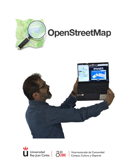 La imagen muestra a un hombre sosteniendo una computadora portátil con ambas manos. En la pantalla de la computadora se puede ver un mapa y varias ventanas abiertas, mostrando la interfaz de OpenStreetMap. Encima de la persona, hay un logotipo que incluye una lupa sobre un mapa y el texto 'OpenStreetMap'. En la parte inferior de la imagen, se encuentran los logotipos y nombres de 'Universidad Rey Juan Carlos', 'ofiLibre', y 'Vicerrectorado de Comunidad Campus, Cultura y Deporte´