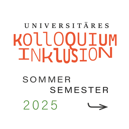 Ein weißer Hintergrund, darauf steht in schwarzer und orangener Schrift: "Universitäres Kolloquium Inklusion - Sommersemester 2025"
