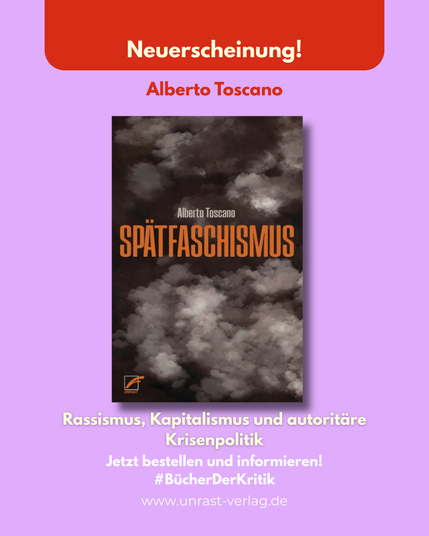 Neuerscheinung! Alberto Toscano. Spätfaschismus. "Rassismus, Kapitalismus und autoritäre Krisenpolitik". Jetztz bestellen und informieren. #Bücher der kritik, www.unrast-verlag.de
