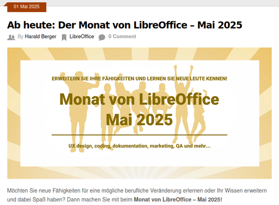 screenshot des blogs

Ab heute: Der Monat von LibreOffice – Mai 2025
Posted in LibreOffice By Harald Berger On Mai 1, 2025 

ERWEITERN SIE IHRE FÄHIGKEITEN UND LERNEN SIE NEUE LEUTE KENNEN:
Monat von LibreOffice Mai 2025