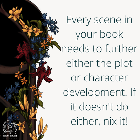 The majority of the background is white but on the left side of the graphic, there’s a part of a spiral staircase that has flowers wrapped around the wood. The flowers are blue, red, and gold. The text says, “Every scene in your book needs to further either the plot or character development. If it doesn’t do either, nix it!”