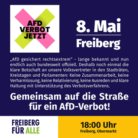 Donnerstag, 08.05.2025 | 18:00 Uhr | Obermarkt | 09599 FREIBERG "AfD gesichert rechtsextrem” - lange bekannt und nun endlich auch bundesweit offiziell. Deshalb noch einmal die klare Botschaft an unsere Volksvertreter in den Stadtraten, Kreistagen und Parlamenten: Keine Zusammenarbeit, keine Verharmlosung, keine Relativierung, keine Ausreden und klare Haltung mit Unterstützung des Verbotsverfahrens. . . Gemeinsam auf die StraBe . . für ein AfD-Verbot!