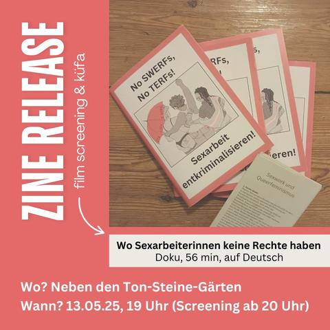 ZINE RELEASE.
film screening & küfa.
No SWERFS, No TERFS!
Sexarbeit entkriminalisieren!
Film: "Wo Sexarbeiterinnen keine Rechte haben."
Doku, 56 min, auf Deutsch.
Wo? Neben den Ton-Steine-Gärten.
Wann? 13.05.25, 19 Uhr (Screening ab 20 Uhr).