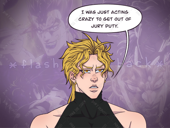 Dio appears over a background with screenshots of himself from the anime, with the text *flashback* over it. Dio says with a straight face: "I was just acting crazy to get out of jury duty".