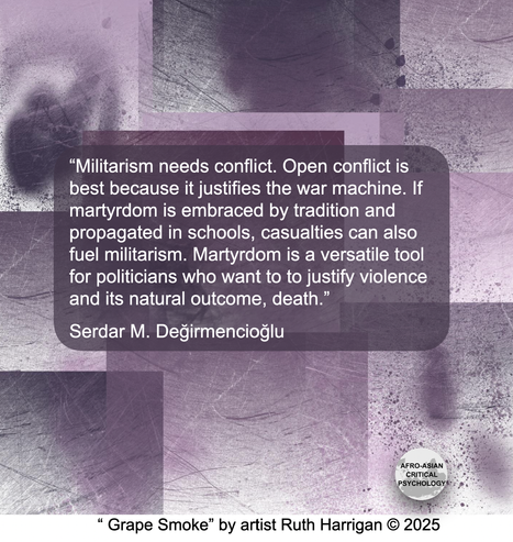 Text says “Militarism needs conflict. Open conflict is best because it justifies the war machine. If martyrdom is embraced by tradition and propagated in schools, casualties can also fuel militarism. Martyrdom is a versatile tool for politicians who want to to justify violence and its natural outcome, death.” 
Serdar M. Değirmencioğlu

An Abstact painting in shades of smokey purple with overlapping square patterns. 
Ruth’s Description Grape Smoke This painting is about a phenomenon where wine grapes absorb wildfire smoke leaving a smoky taint.