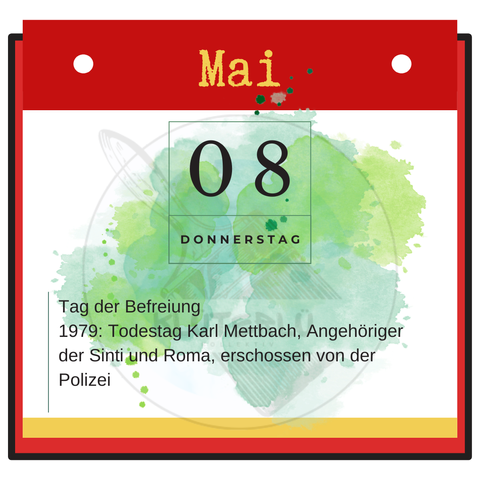 Kalenderblatt vom 8.Mai, Donnerstag: Tag der Befreiung, 1979: Todestag Karl Mettbach, Angehöriger der Sinti und Roma, erschossen von der Polizei