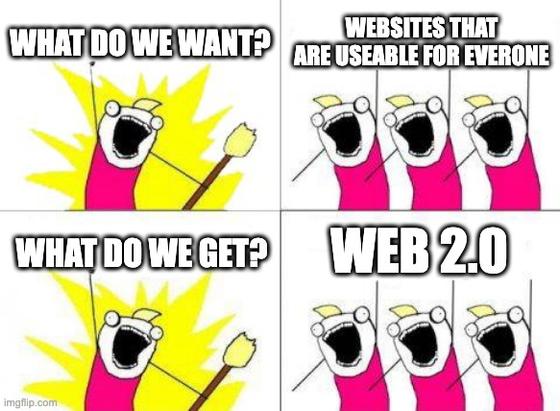One Person shouts: What do we want? Group of persons shout back: Websites that are useable for everyone! First person shouts: What do we get? Group of persons answers: Web 2.0