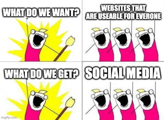 One Person shouts: What do we want? Group of persons shout back: Websites that are useable for everyone! First person shouts: What do we get? Group of persons answers: Social Media