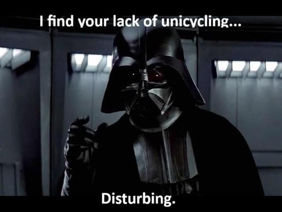 Meme of Darth Vader suggestive that people are not unicycling enough.
