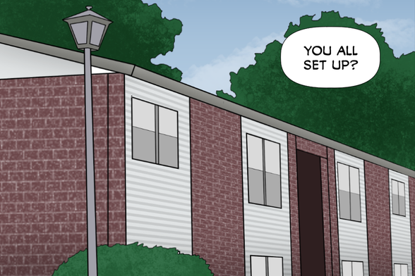 [Exterior, Steve's Apartment, in a two-story apartment building in the suburbs]
Steve (voice over): You all set up?