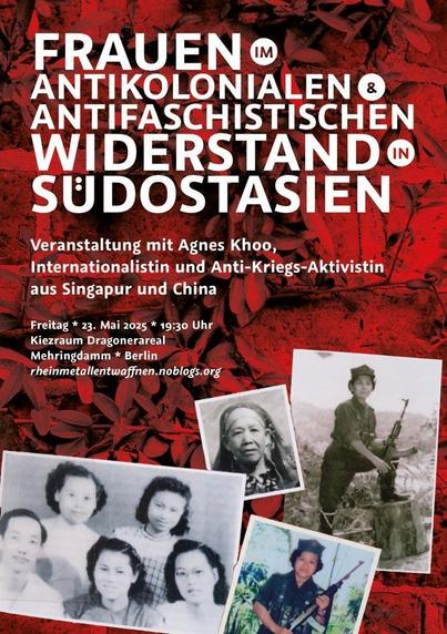 Plakat und Flyer zur Veranstaltung

Frauen im antikolonialen und antifaschistischen Widerstand in #Südostasien.

Veranstaltung mit Agnes Khoo, Internationalistin und Anti-Kriegs-Aktivistin aus Singapur und China.

Fr. 23. Mai, 19:30 Uhr.
Kiezraum Dragonerareal, Mehringdamm, Berlin.