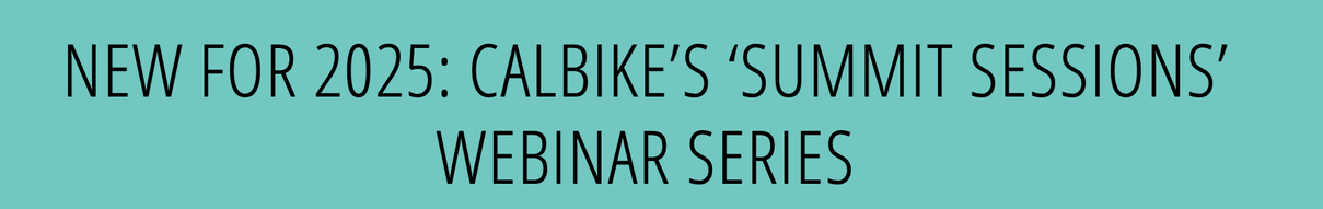 NEW FOR 2025: CALBIKE’S ‘SUMMIT SESSIONS’ WEBINAR SERIES