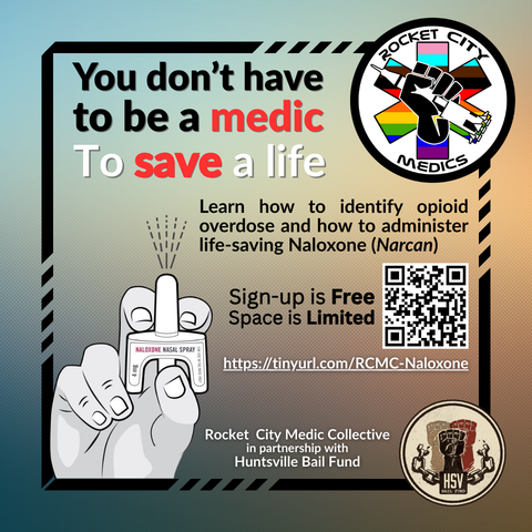 Advertisement with black border and Rocket City Medics logo, Huntsville Bail Fund logo, and QR code. A clipart of a hand holding a dose of nasal naloxone. The ad reads "You don't have to be a medic to save a life. Learn how to identify opioid overdose and how to administer life-saving Naloxone (Narcan). Signup is Free. Space is Limited. Rocket City Medic Collective in partnership with Huntsville Bail Fund."