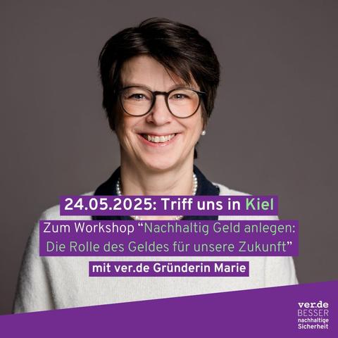Das Bild zeigt ver.de Gründerin Marie. Auf dem Bild steht "24.05.2025: Triff uns in Kiel. Zum Workshop "Nachhaltig Geld anlagen: Die Rolle des Geldes für unsere Zukunft" mit ver.de Gründerin Marie"