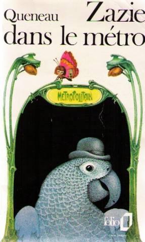 Image de la couverture poche de Zazie dans le métro, la même édition folio que celle en ma possession.

L'image surréaliste représente un grand perroquet gris, devant une entrée de métro de style Guimard (avec le panneau métropolitain et les lampadaires art nouveau). Zazie est représentée comme un petit papillon sur l'édicule.