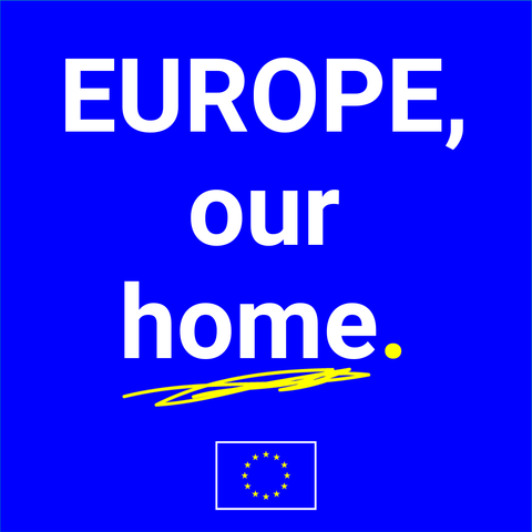 Poster with bold white text on a blue background saying 'EUROPE, our home.' The word 'home.' is underlined in yellow. An EU flag is placed at the bottom.