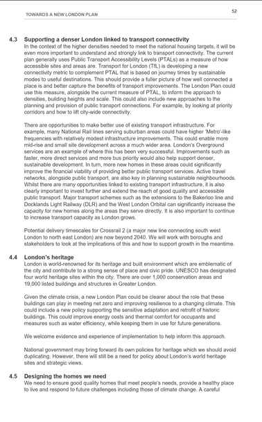The image shows a page from "Towards a New London Plan," with the title at the top and page number 52 in the top right. The layout is mainly textual, organised into sections with bold headings. The main section, "4.3 Supporting a denser London linked to transport connectivity," discusses increasing housing density, new connectivity measures, and upgrades to existing infrastructure, including National Rail and Transport for London (TfL) services. It outlines future transport projects and timelines, including Crossrail 2. The next section, "4.4 London’s heritage," focuses on heritage sites, conservation areas, and integrating heritage into sustainable planning, referencing UNESCO designations. The final section, "4.5 Designing the homes we need," addresses the need for high-quality homes that meet future challenges such as climate change.