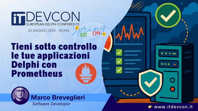 Copertina del talk con titolo *Tieni sotto controllo le tue applicazioni Delphi con Prometheus*, programmata per venerdì 23 maggio 2025 per la conferenza ITDevCon 2025 Spring Edition European Delphi Conference a Roma.