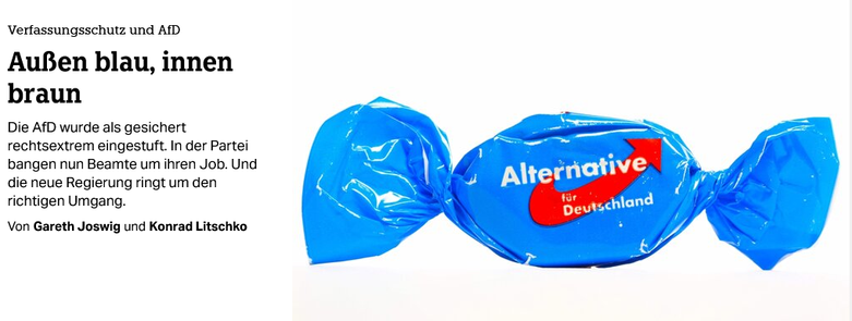 Ufficio per la protezione della Costituzione e AfD
Azzurra fuori, bruna dentro

L'AfD è stato classificata come estremista di destra. I funzionari del partito ora temono per il loro posto di lavoro. E il nuovo governo fatica a trovare il giusto approccio. 

 Verfassungsschutz und AfDAußen blau, innen braun

Die AfD wurde als gesichert rechtsextrem eingestuft. In der Partei bangen nun Beamte um ihren Job. Und die neue Regierung ringt um den richtigen Umgang.